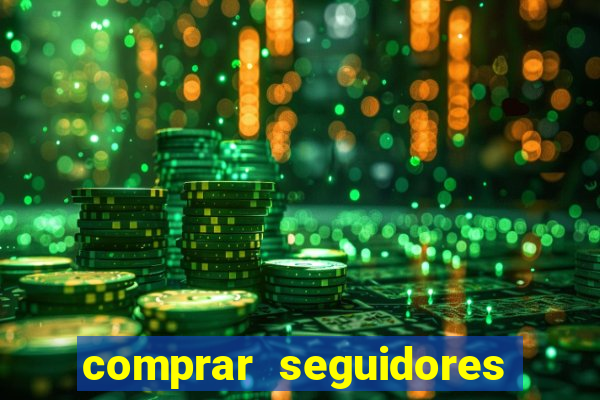 comprar seguidores que interagem